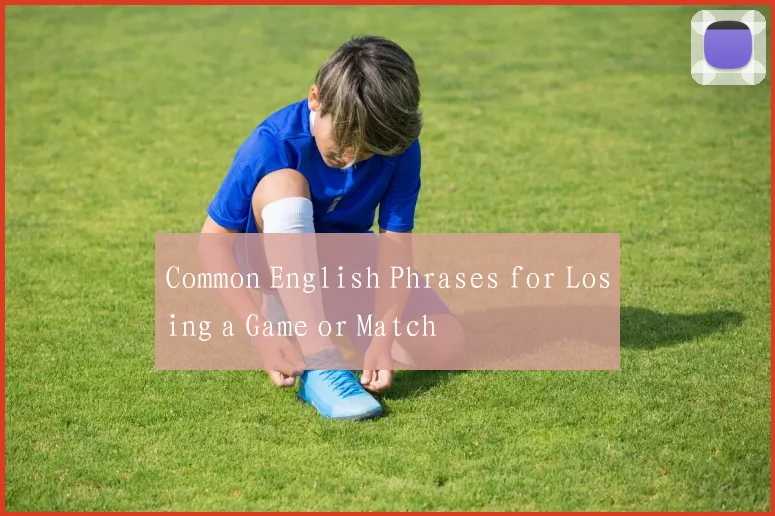 Common English Phrases for Losing a Game or Match
